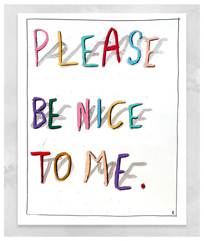 Please Be Nice To Me. Giclee Print.